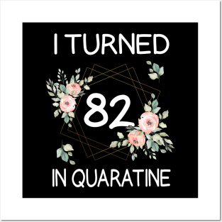 I Turned 82 In Quarantine Floral Posters and Art